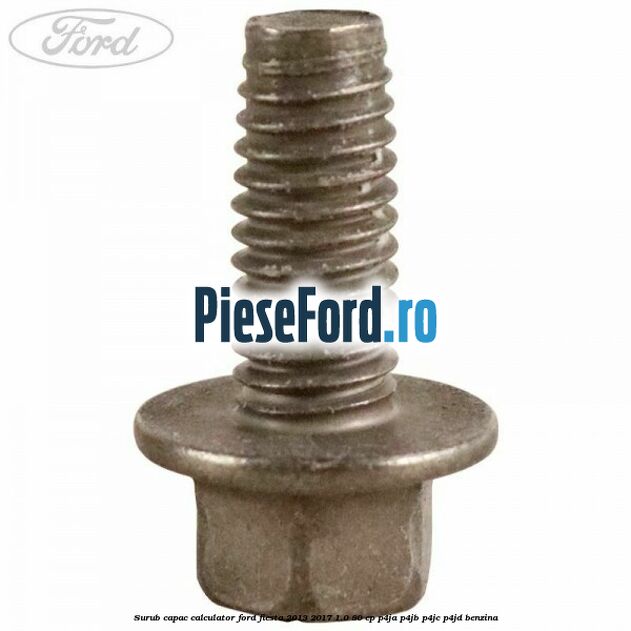 Surub capac calculator Ford Fiesta 2013-2017 1.0 80 cp P4JA, P4JB, P4JC, P4JD benzina