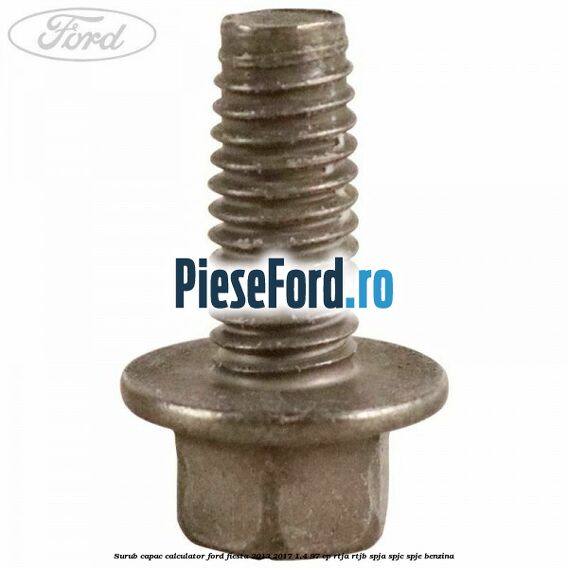 Surub capac calculator Ford Fiesta 2013-2017 1.4 97 cp RTJA, RTJB, SPJA, SPJC, SPJE benzina