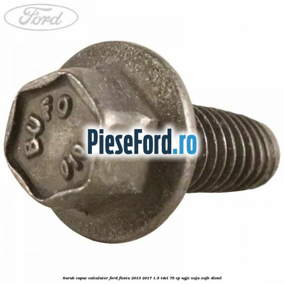 Surub capac calculator Ford Fiesta 2013-2017 1.5 TDCi 75 cp Surub capac calculator Ford Fiesta 2013-2017 1.5 TDCi 75 cp UGJC, XUJA, XUJB diesel