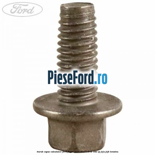 Surub capac calculator Ford Fiesta 2013-2017 1.6 ST 182 cp Surub capac calculator Ford Fiesta 2013-2017 1.6 ST 182 cp JTJA, JTJB benzina