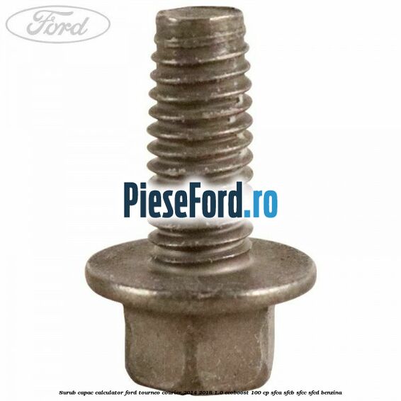 Surub capac calculator Ford Tourneo Courier 2014-2018 1.0 EcoBoost 100 cp SFCA, SFCB, SFCC, SFCD benzina
