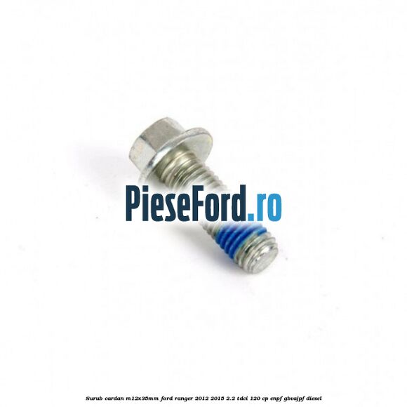 Surub cardan, M12x35mm Ford Ranger 2012-2015 2.2 TDCi 120 cp ENPF, GBVAJPF diesel