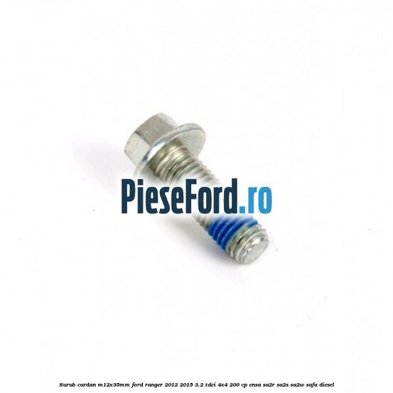 Surub cardan, M12x35mm Ford Ranger 2012-2015 3.2 TDCi 4x4 200 cp ENSA, SA2R, SA2S, SA2W, SAFA diesel