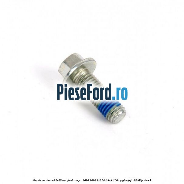 Surub cardan, M12x35mm Ford Ranger 2016-2020 2.2 TDCi 4x4 160 cp GBVAJQJ, T22DD0P diesel