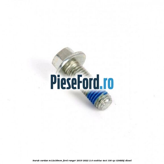 Surub cardan, M12x35mm Ford Ranger 2019-2022 2.0 EcoBlue 4x4 130 cp T20DD0J diesel