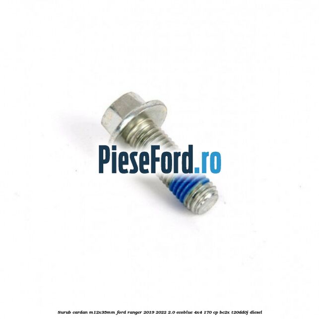 Surub cardan, M12x35mm Ford Ranger 2019-2022 2.0 EcoBlue 4x4 170 cp Surub cardan, M12x35mm Ford Ranger 2019-2022 2.0 EcoBlue 4x4 170 cp BC2X, T20DD0J diesel