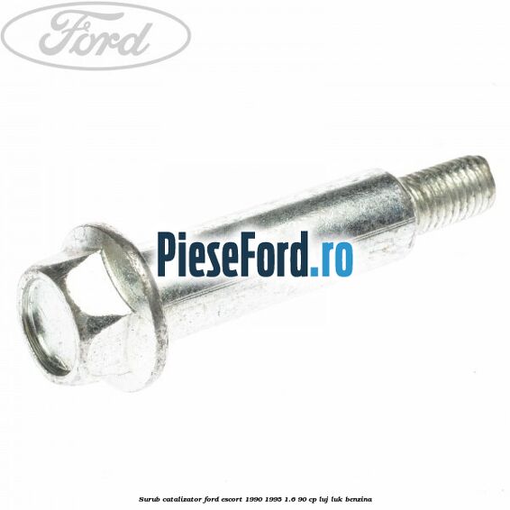 Surub catalizator Ford Escort 1990-1995 1.6 90 cp LUJ, LUK benzina