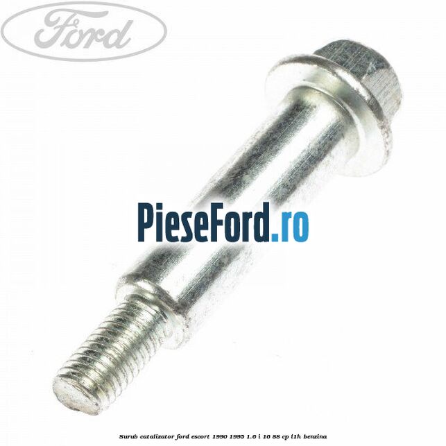 Surub catalizator Ford Escort 1990-1995 1.6 i 16 88 cp L1H benzina