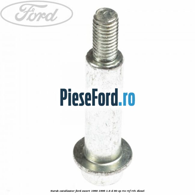 Surub catalizator Ford Escort 1990-1995 1.8 D 60 cp RTE, RTF, RTH diesel