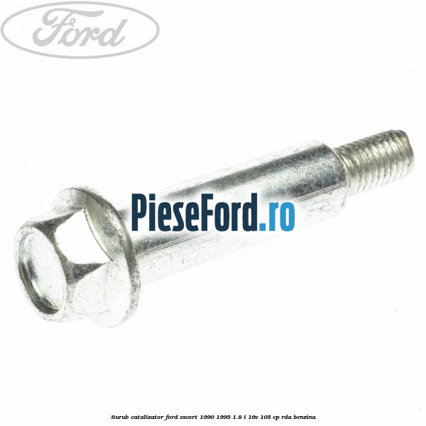 Surub catalizator Ford Escort 1990-1995 1.8 i 16V 105 cp RDA benzina