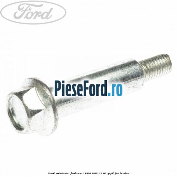 Surub catalizator Ford Escort 1995-1998 1.3 60 cp J4B, J6A benzina