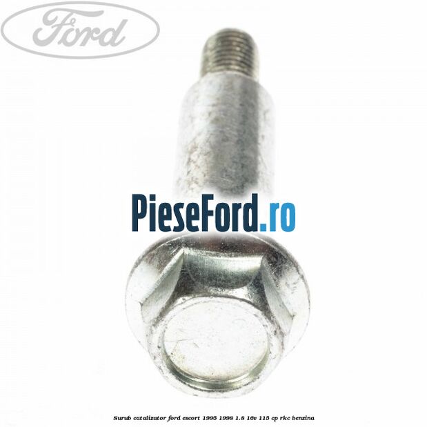 Surub catalizator Ford Escort 1995-1998 1.8 16V 115 cp RKC benzina