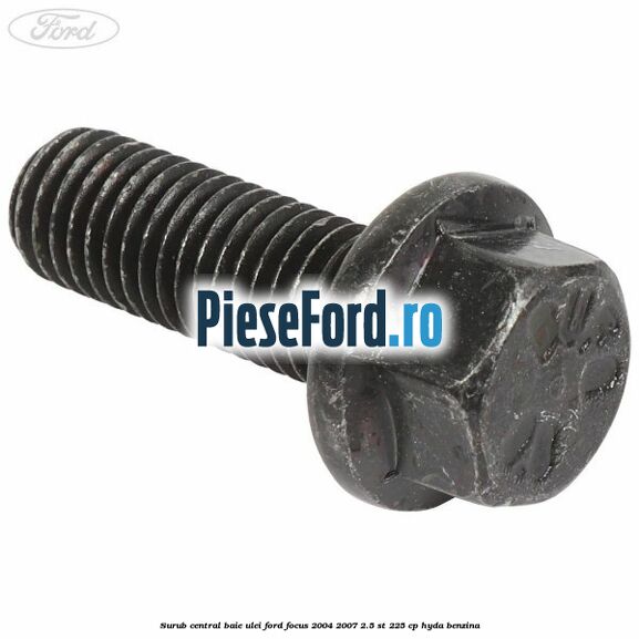 Surub central baie ulei Ford Focus 2004-2007 2.5 ST 225 cp Surub central baie ulei Ford Focus 2004-2007 2.5 ST 225 cp HYDA benzina