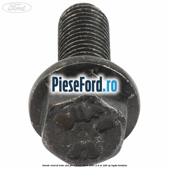 Surub central baie ulei Ford Focus 2004-2007 2.5 ST 225 cp Surub central baie ulei Ford Focus 2004-2007 2.5 ST 225 cp HYDA benzina