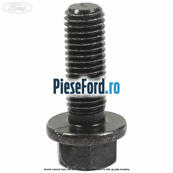 Surub central baie ulei Ford Focus 2008-2011 2.5 RS 305 cp JZDA benzina