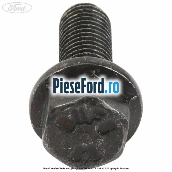 Surub central baie ulei Ford Focus 2008-2011 2.5 ST 225 cp HYDA benzina