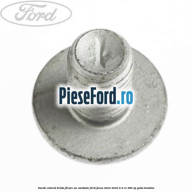 Surub central brida fixare ax cardanic Ford Focus 2014-2018 2.3 RS 350 cp YVDA benzina