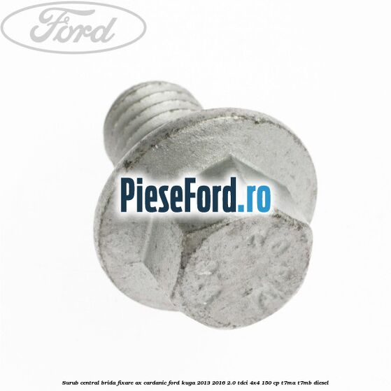 Surub central brida fixare ax cardanic Ford Kuga 2013-2016 2.0 TDCi 4x4 150 cp T7MA, T7MB diesel