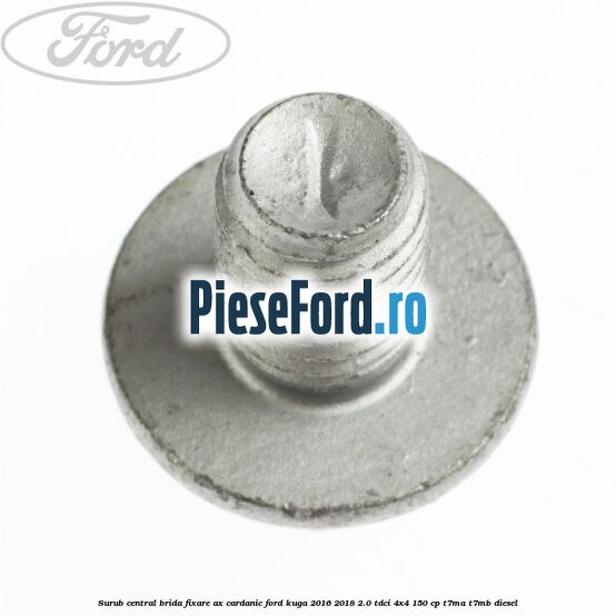 Surub central brida fixare ax cardanic Ford Kuga 2016-2018 2.0 TDCi 4x4 150 cp T7MA, T7MB diesel