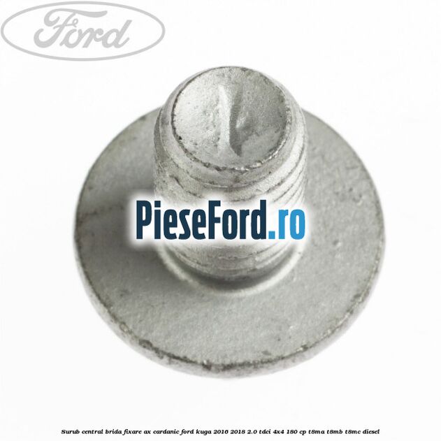 Surub central brida fixare ax cardanic Ford Kuga 2016-2018 2.0 TDCi 4x4 180 cp T8MA, T8MB, T8MC diesel