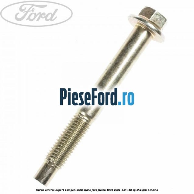 Surub central suport tampon antibalans Ford Fiesta 1996-2001 1.0 i 52 cp ZH10JRB benzina