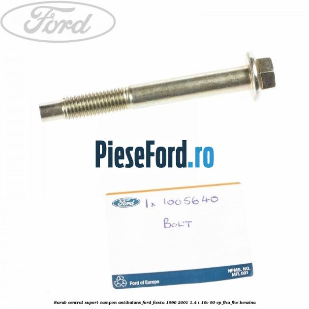 Surub central suport tampon antibalans Ford Fiesta 1996-2001 1.4 i 16V 90 cp FHA, FHE benzina