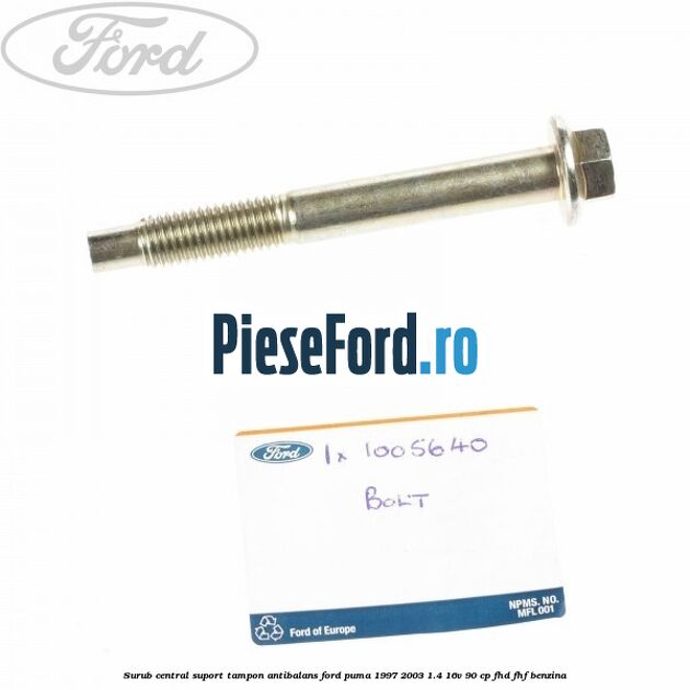 Surub central suport tampon antibalans Ford Puma 1997-2003 1.4 16V 90 cp FHD, FHF benzina