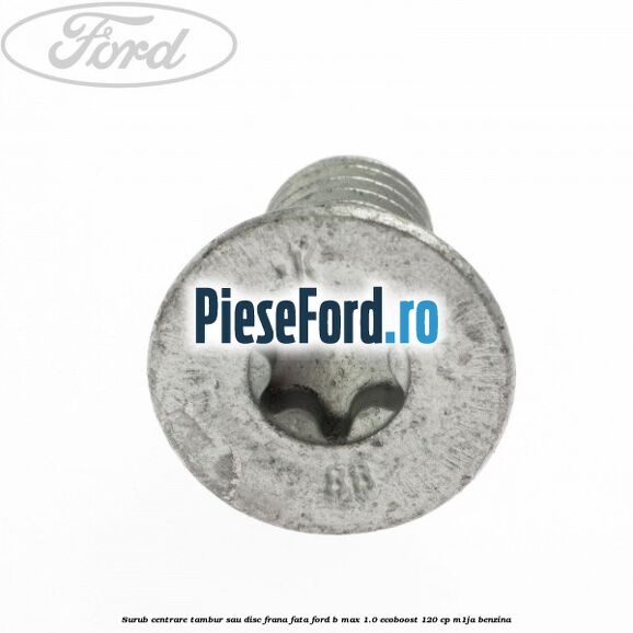 Surub centrare tambur sau disc frana fata Ford B-Max 1.0 EcoBoost 120 cp M1JA benzina