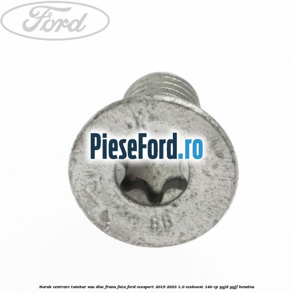 Surub centrare tambur sau disc frana fata Ford EcoSport 2019-2023 1.0 EcoBoost 140 cp YYJD, YYJF benzina