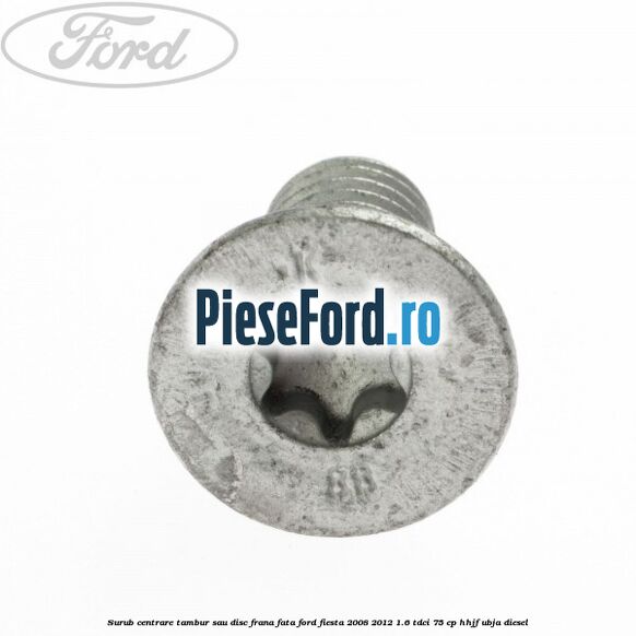 Surub centrare tambur sau disc frana fata Ford Fiesta 2008-2012 1.6 TDCi 75 cp HHJF, UBJA diesel