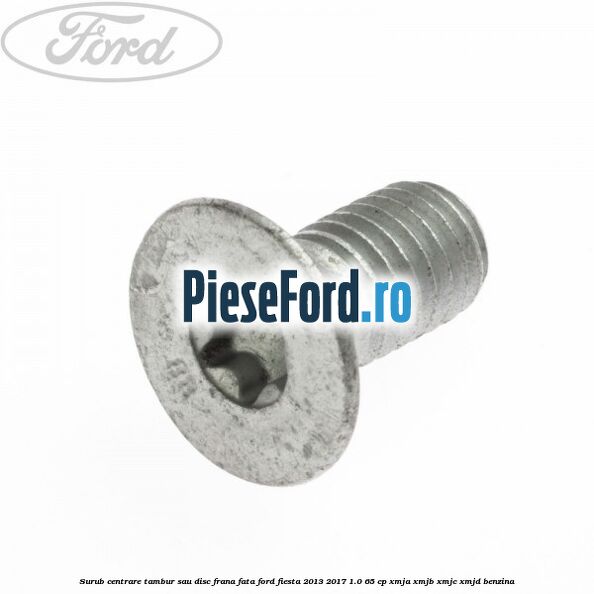 Surub centrare tambur sau disc frana fata Ford Fiesta 2013-2017 1.0 65 cp XMJA, XMJB, XMJC, XMJD benzina