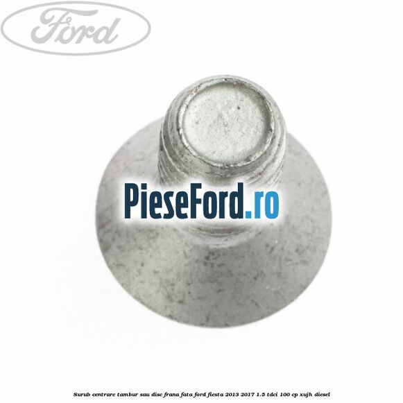 Surub centrare tambur sau disc frana fata Ford Fiesta 2013-2017 1.5 TDCi 100 cp XUJH diesel