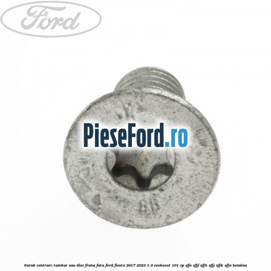 Surub centrare tambur sau disc frana fata Ford Fiesta 2017-2023 1.0 EcoBoost 101 cp SFJE, SFJF, SFJH, SFJJ, SFJK, SFJN benzina