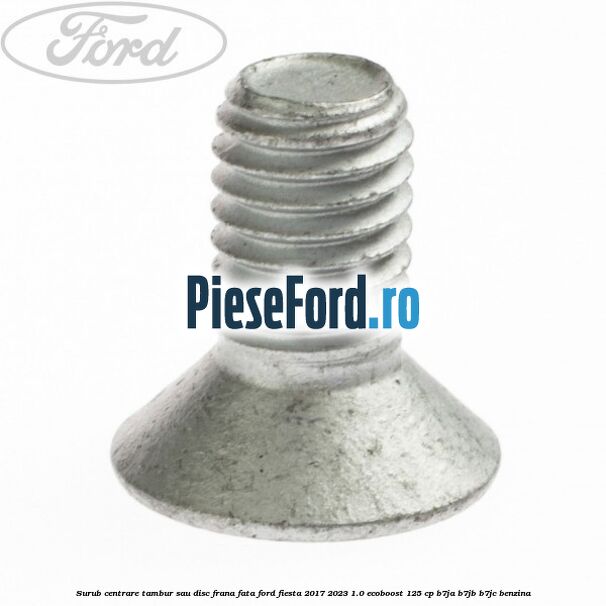Surub centrare tambur sau disc frana fata Ford Fiesta 2017-2023 1.0 EcoBoost 125 cp B7JA, B7JB, B7JC benzina