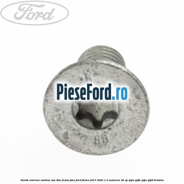 Surub centrare tambur sau disc frana fata Ford Fiesta 2017-2023 1.0 EcoBoost 85 cp Q0JA, Q0JB, Q0JC, Q0JD benzina