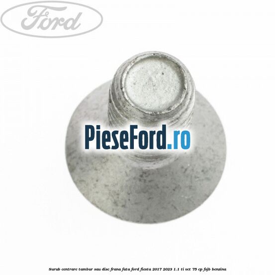 Surub centrare tambur sau disc frana fata Ford Fiesta 2017-2023 1.1 Ti-VCT 75 cp Surub centrare tambur sau disc frana fata Ford Fiesta 2017-2023 1.1 Ti-VCT 75 cp FSJB benzina