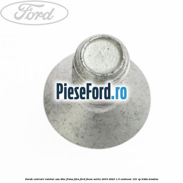 Surub centrare tambur sau disc frana fata Ford Focus Active 2019-2023 1.0 EcoBoost 101 cp B3DA benzina
