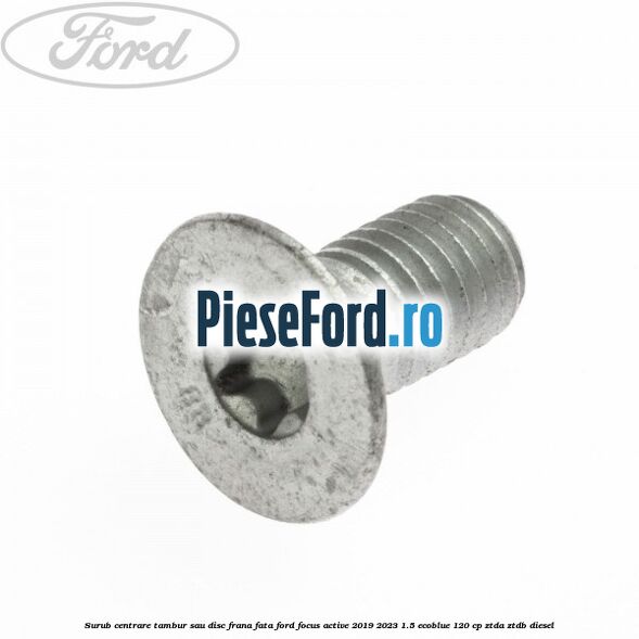 Surub centrare tambur sau disc frana fata Ford Focus Active 2019-2023 1.5 EcoBlue 120 cp ZTDA, ZTDB diesel