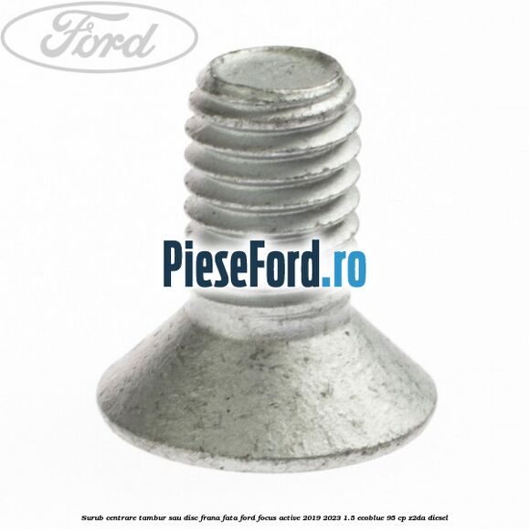 Surub centrare tambur sau disc frana fata Ford Focus Active 2019-2023 1.5 EcoBlue 95 cp Surub centrare tambur sau disc frana fata Ford Focus Active 2019-2023 1.5 EcoBlue 95 cp Z2DA diesel