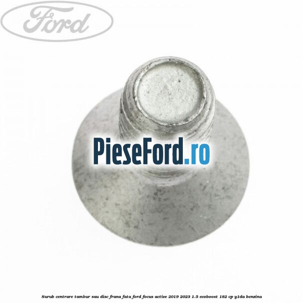 Surub centrare tambur sau disc frana fata Ford Focus Active 2019-2023 1.5 EcoBoost 182 cp Y1DA benzina