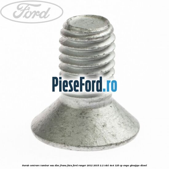 Surub centrare tambur sau disc frana fata Ford Ranger 2012-2015 2.2 TDCi 4x4 125 cp ENQW, GBVAJQW diesel