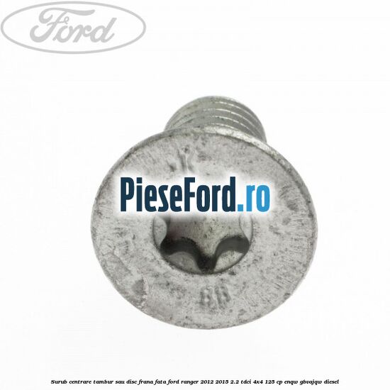 Surub centrare tambur sau disc frana fata Ford Ranger 2012-2015 2.2 TDCi 4x4 125 cp ENQW, GBVAJQW diesel