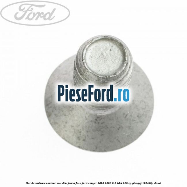 Surub centrare tambur sau disc frana fata Ford Ranger 2016-2020 2.2 TDCi 160 cp GBVAJQJ, T22DD0P diesel