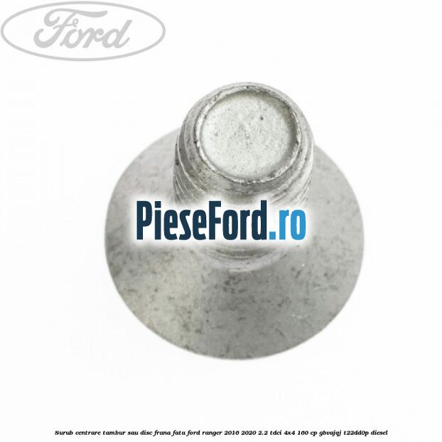 Surub centrare tambur sau disc frana fata Ford Ranger 2016-2020 2.2 TDCi 4x4 160 cp GBVAJQJ, T22DD0P diesel