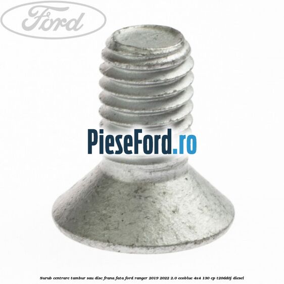 Surub centrare tambur sau disc frana fata Ford Ranger 2019-2022 2.0 EcoBlue 4x4 130 cp T20DD0J diesel