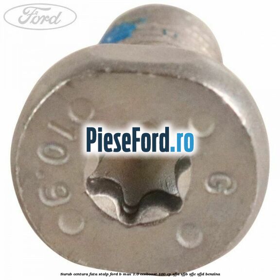 Surub centura fata stalp Ford B-Max 1.0 EcoBoost 100 cp Surub centura fata stalp Ford B-Max 1.0 EcoBoost 100 cp SFJA, SFJB, SFJC, SFJD benzina