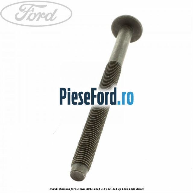 Surub chiulasa Ford C-Max 2011-2015 1.6 TDCi 115 cp T1DA, T1DB diesel