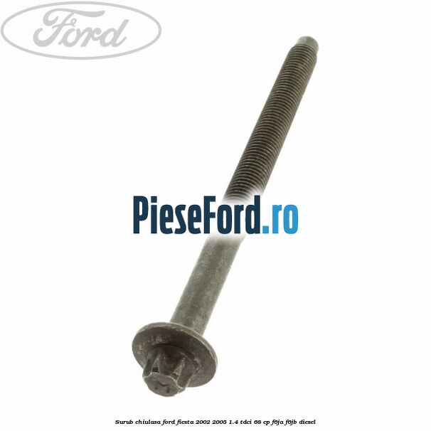 Surub chiulasa Ford Fiesta 2002-2005 1.4 TDCi 68 cp F6JA, F6JB diesel