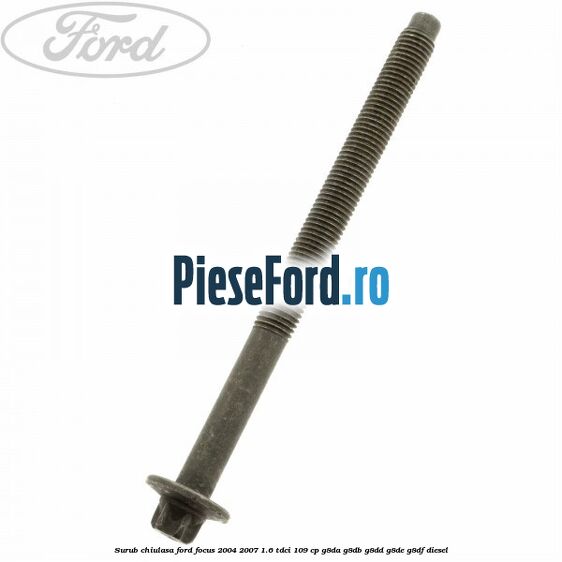 Surub chiulasa Ford Focus 2004-2007 1.6 TDCi 109 cp G8DA, G8DB, G8DD, G8DE, G8DF diesel