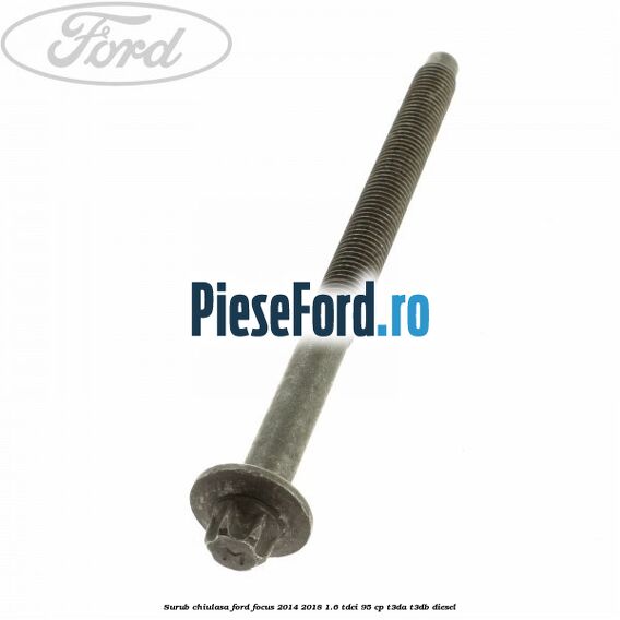 Surub chiulasa Ford Focus 2014-2018 1.6 TDCi 95 cp T3DA, T3DB diesel